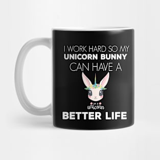 i Work Hard So My Unicorn Rabbit Can Have A Better Life Cute And Humor Gift For All The Rabbit Owners And Lovers Exotic Pets Mug